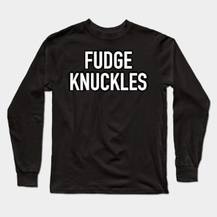 Fudge Knuckles Long Sleeve T-Shirt